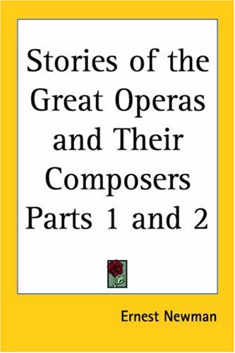 Stories of the Great Operas and Their Composers 1928 (9780766181427) by Newman, Ernest