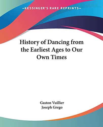 Stock-Bild f�r History Of Dancing From The Earliest Ages To Our Own Times