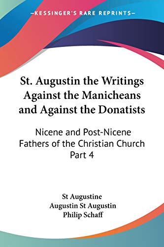 Imagen de archivo de St. Augustin the Writings Against the Manicheans and Against the Donatists: Nicene and Post-Nicene Fathers of the Christian Church Part 4 a la venta por Lowry's Books