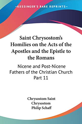 Beispielbild fr Saint Chrysostom's Homilies on the Acts of the Apostles and the Epistle to the Romans : Nicene and Post-Nicene Fathers of the Christian Church Part 11 zum Verkauf von Buchpark