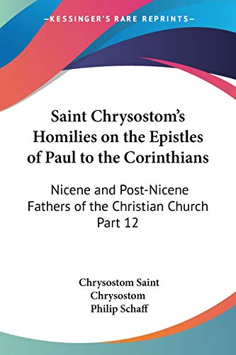 Beispielbild fr Saint Chrysostom's Homilies on the Epistles of Paul to the Corinthians : Nicene and Post-Nicene Fathers of the Christian Church Part 12 zum Verkauf von Buchpark