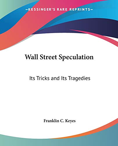 Stock image for Wall Street Speculation: Its Tricks and Its Tragedies for sale by California Books