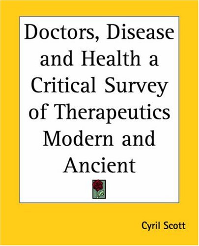 Doctors, Disease And Health A Critical Survey Of Therapeutics Modern And Ancient (9780766185876) by Scott, Cyril