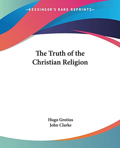 The Truth of the Christian Religion (9780766186491) by Grotius, Hugo
