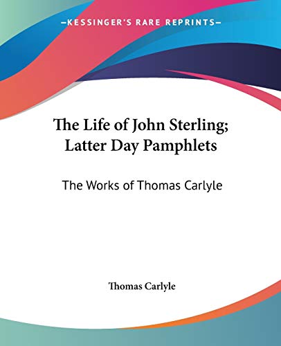 Stock image for THE LIFE OF JOHN STERLING; LATTER DAY PAMPHLETS: The Works of Thomas Carlyle for sale by Gian Luigi Fine Books