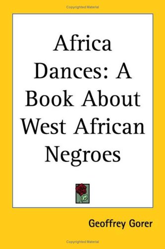 Africa Dances: A Book About West African Negroes (9780766190658) by Gorer, Geoffrey