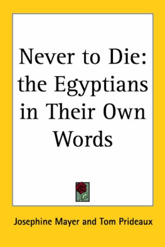 Never to Die: The Egyptians in Their Own Words (9780766191891) by Mayer, Josephine; Prideaux, Tom