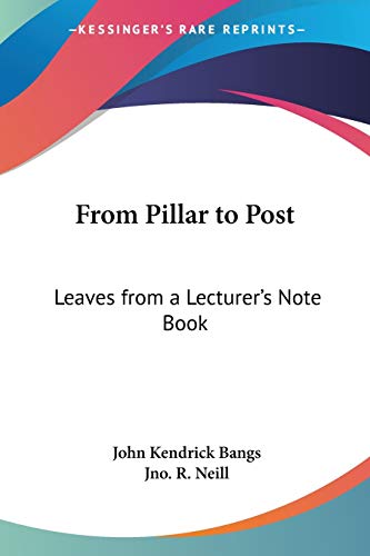 From Pillar to Post: Leaves from a Lecturer's Note Book (9780766195189) by Bangs, John Kendrick