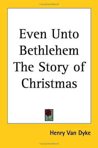 Even Unto Bethlehem the Story of Christmas (9780766198951) by Van Dyke, Henry