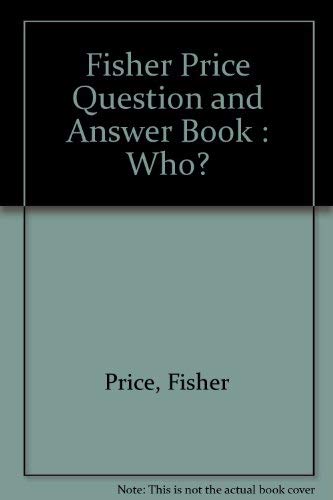 Fisher Price Question and Answer Book: Who? (9780766603158) by Price, Fisher