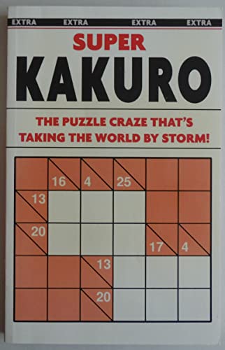 Beispielbild fr Super Kakuro Puzzle Book: The Puzzle Craze That's Taking the World by Storm! zum Verkauf von Wonder Book