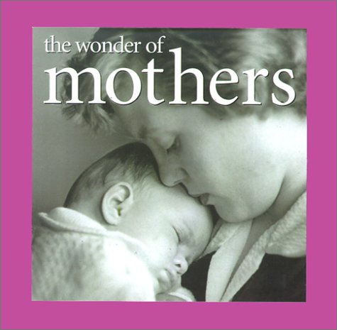 Beispielbild fr The Wonder of Mothers zum Verkauf von Wonder Book