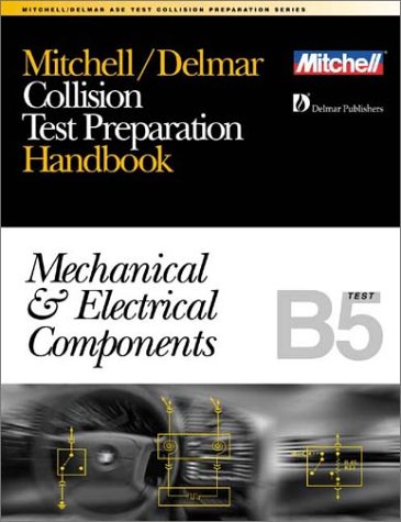 Stock image for Collision Test Preparation Handbook: Mechanical and Electrical Components, Text B5 (Ase Test Prep Series) for sale by BOOKWEST