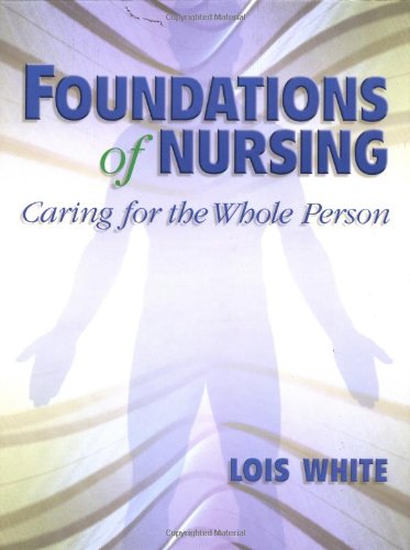 Beispielbild fr Foundations Of Nursing: Caring For The Whole Person ; 9780766808263 ; 0766808262 zum Verkauf von APlus Textbooks