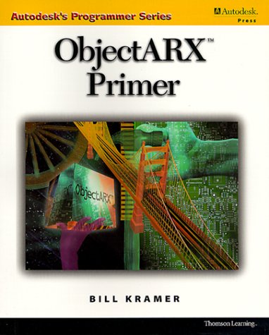 ObjectARX Primer (Autodesk's Programmer Series) (9780766811270) by Kramer, Bill