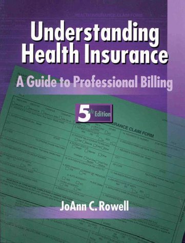 Understanding Health Insurance: A Guide to Professional Billing (9780766813083) by Rowell, Jo Ann C.; Green, MPS RHIA CMA CTR Michelle A.