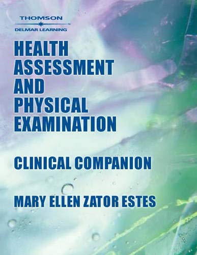 Health Assessment and Physical Examination Clinical Companion (9780766824119) by Estes, Mary Ellen Zator