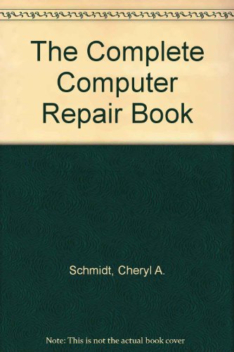 The Complete Computer Repair Book (9780766830295) by Schmidt, Cheryl A.