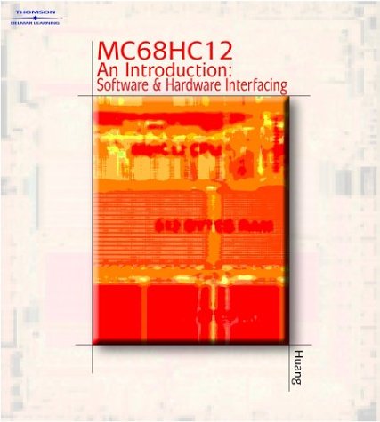 MC68HC12 An Introduction: Software and Hardware Interfacing (9780766834484) by Huang, Han-Way