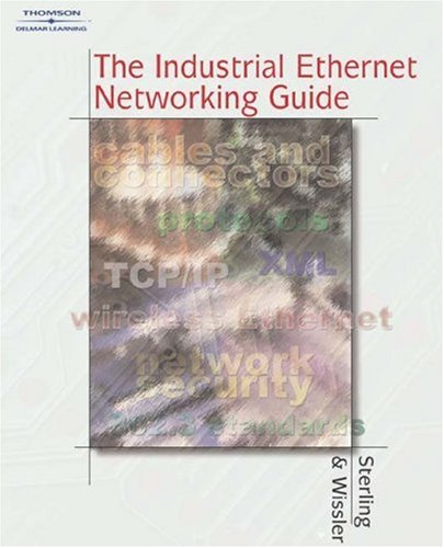 The Industrial Ethernet Networking Guide (9780766842106) by Sterling, Donald J.; Wissler, Steven P.