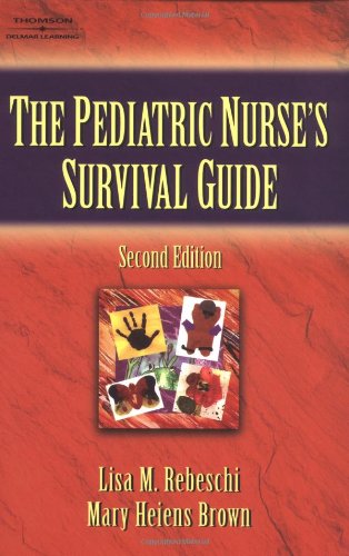 The Pediatric Nurseâ€™s Survival Guide (9780766849525) by Rebeschi, Lisa M; Brown, Mary H