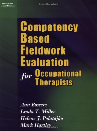 Competency Based Fieldwork Evaluation for Occupational Therapy: Manual (9780766873360) by Miller, Linda; Polatajko, Helene, Ph.D.; Hartley, Mark; Bossers, Ann