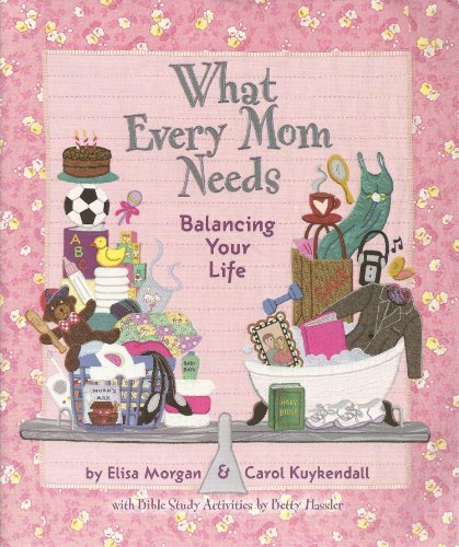 Beispielbild fr What Every Mom Needs: Balancing Your Life zum Verkauf von Wonder Book
