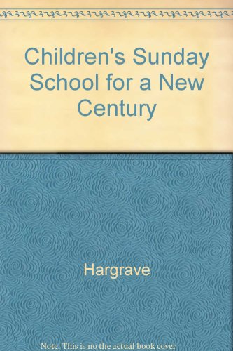 Children's Sunday school for a new century (9780767399852) by Hargrave, James