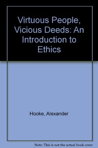 Virtuous People, Vicious Deeds: An Introduction to Ethics