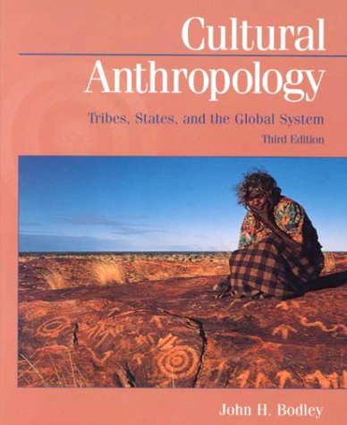 Cultural Anthropology: Tribes, States, and the Global Systems (9780767411943) by Bodley, John