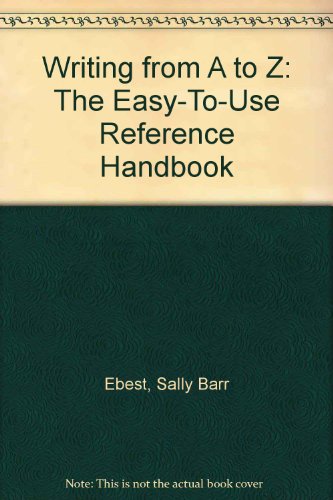 Writing from A to Z: The Easy-To-Use Reference Handbook (9780767413787) by Ebest, Sally Barr