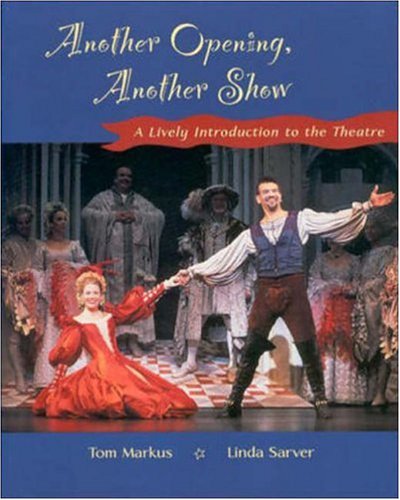 Another Opening, Another Show: A Lively Introduction to the Theatre (9780767416160) by Markus, Tom; Sarver, Linda