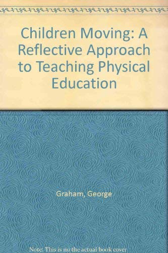 Imagen de archivo de Children Moving: A Reflective Approach to Teaching Physical Education a la venta por ThriftBooks-Dallas