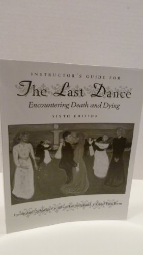 Instructor's Guide for The Last Dance Encountering Death and Dying (9780767421645) by Lynne Ann DeSpelder