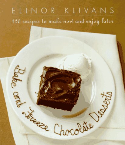 Bake and Freeze Chocolate Desserts: 120 recipes to make now and enjoy later. (ISBN:9780767900133)