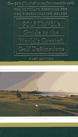 Stock image for The Golf Travel Guide to the World's Greatest Golf Destinations: The Complete Resource for the Discriminating Golfer for sale by Bayside Books