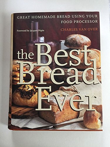 Imagen de archivo de The Best Bread Ever: Great Homemade Bread Using your Food Processor a la venta por The Book Garden