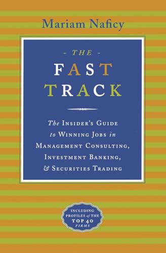 The Fast Track: The Insider's Guide to Winning Jobs in Management Consulting, Investment Banking, & Securities Trading (9780767900409) by Naficy, Mariam