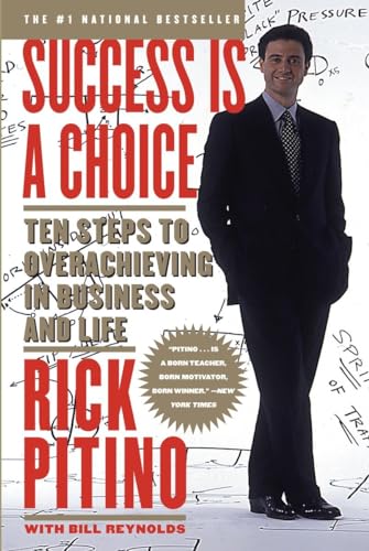 Success Is a Choice: Ten Steps to Overachieving in Business and Life, 1st