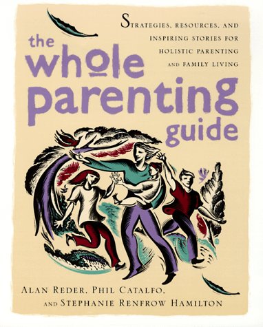 Stock image for The Whole Parenting Guide: Strategies, Resources and Inspiring Stories for Holistic Parenting and Family Living for sale by SecondSale