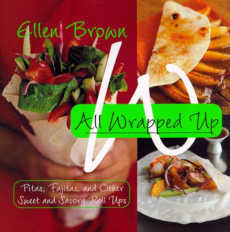 Stock image for All Wrapped Up: Pitas, Fajitas, and Other Sweet and Savory Roll Ups for sale by 2Vbooks