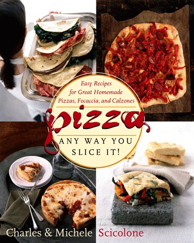 Pizza - Any Way You Slice It! (9780767901475) by Michele Scicolone; Charles Scicolone