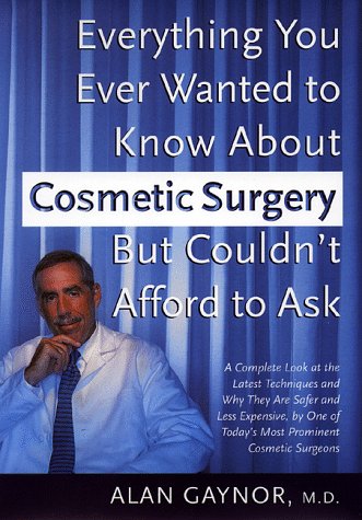 Everything You Ever Wanted to Know About Cosmetic Surgery but Couldn't Afford to Ask: A Complete ...