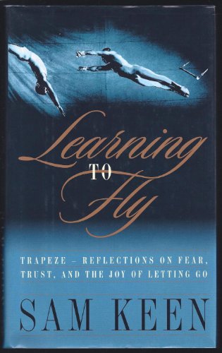 Beispielbild fr Learning to Fly : Trapeze-Reflections on Fear, Trust, and the Joy of Letting Go zum Verkauf von Better World Books