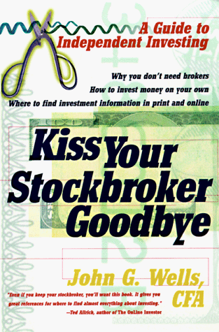 Imagen de archivo de Kiss Your Stockbroker Goodbye: A Guide to Independent Investing a la venta por Top Notch Books