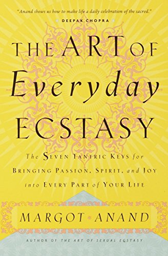 9780767901994: The Art of Everyday Ecstasy: The Seven Tantric Keys for Bringing Passion, Spirit, and Joy into Every Part of Your Life