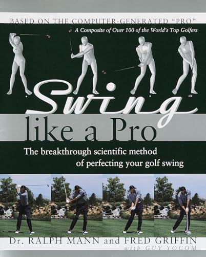 Swing Like a Pro: The Breakthrough Scientific Method of Perfecting Your Golf Swing (9780767902366) by Ralph Mann; Fred Griffin