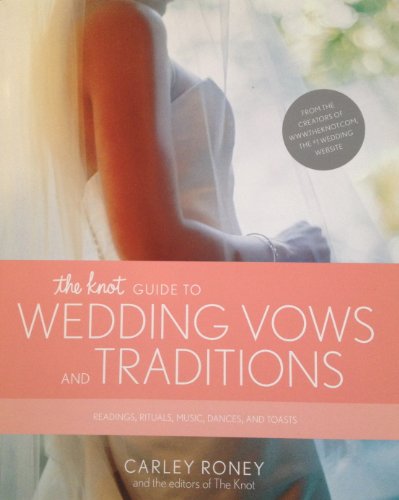Stock image for The Knot Guide to Wedding Vows and Traditions: Readings, Rituals, Music, Dances, and Toasts for sale by SecondSale
