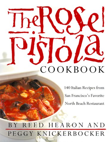 9780767902502: The Rose Pistola Cookbook: 140 Italian Recipes from San Francisco's Favorite North Beach Restaurant