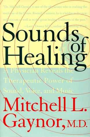 Imagen de archivo de Sounds of Healing: A Physician Reveals the Therapeutic Power of Sound, Voice, and Music a la venta por Ergodebooks